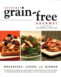 Everyday Grain-Free Gourmet: Breakfast, Lunch and Dinner (Grain-free Gourmet)