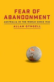 Fear of Abandonment: Australia in the World since 1942