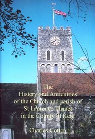 The History and Antiquities of the Church and Parish of St Laurence Thanet in the County of Kent