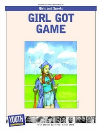 Girl Got Game: Teens Write About Girls and Sports