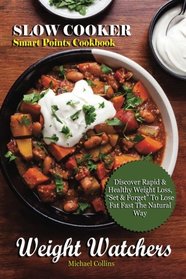 Weight Watchers: Slow Cooker Smart Points Cookbook, Discover Rapid & Healthy Weight Loss, ?Set & Forget?  To Lose Fat Fast The Natural Way