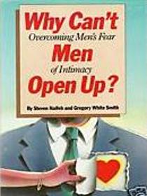 Why Can't Men Open Up?  Overcoming Men's Fear of Intimacy