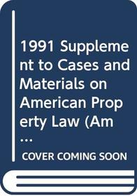 1991 Supplement to Cases and Materials on American Property Law (American Casebook Series)