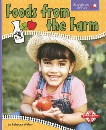 Foods from the Farm (Spyglass Books: Life Science series) (Spyglass Books: Life Science)