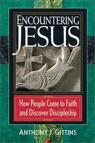 Encountering Jesus: How People Come to Faith and Discover Discipleship