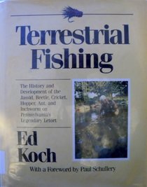 Terrestrial Fishing: The History and Development of the Jassid, Beetle, Cricket, Hopper, Ant and Inchworm on Pennsylvania's Legendary Letort