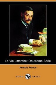 La Vie Litteraire: Deuxieme Serie (Dodo Press) (French Edition)
