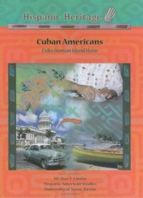 Cuban Americans: Exiles From An Island Home (Hispanic Heritage)