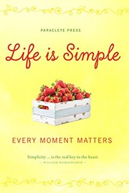 Life Is Simple: Every Moment Matters