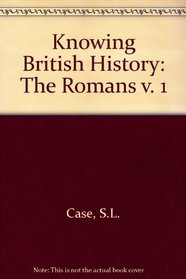 Knowing British History: The Romans (Knowing British history)