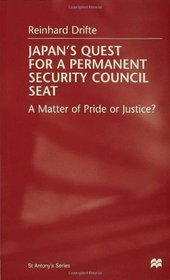 Japan's Quest for a Permanent Security Council Seat: A Matter of Pride or Justice (St. Antony's Series)