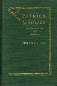 Patrick Geddes: Social Evolutionist and City Planner (Geography, Environment, and Planning Series)