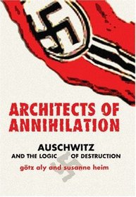 Architects of Annihilation : Auschwitz and the Logic of Destruction