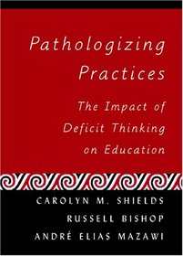 Pathologizing Practices: The Impact of Deficit Thinking on Education (Counterpoints: Studies in the Postmodern Theory of Education)