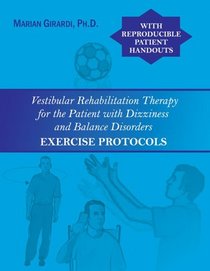 Vestibular Rehabilitation Therapy for the Patient with Dizziness and Balance Disorders: Exercise Protocols