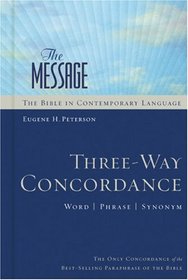 The Message Three-way Concordance: Word , Phrase, Synonym (The Message)