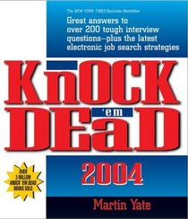 Knock 'Em Dead 2004: Great Answers to over 200 Tough Interview Questions, Plus the Latest Job Search Strategies (Knock 'em Dead)