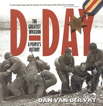 D-Day - the Greatest Invasion - a Peoples History