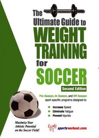 The Ultimate Guide To Weight Training For Soccer (Ultimate Guide to Weight Training for Soccer)