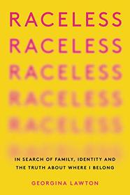 Raceless: In Search of Family, Identity, and the Truth About Where I Belong