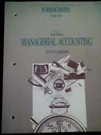 Working Papers for use with Managerial Accouting Sixth Edition -1991 publication.
