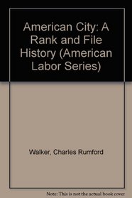 American City: A Rank and File History (American Labor Series)