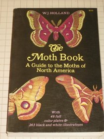 The Moth Book: A Guide to the Moths of North America