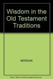 Wisdom in the Old Testament Traditions