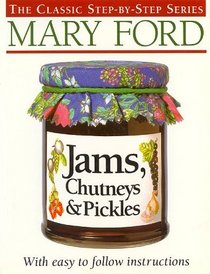 Jams, Chutneys and Pickles (The classic step-by-step series)