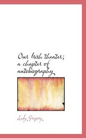 Our Irish theater; a chapter of autobiography