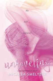 Unraveling (Second Chances) (Volume 1)