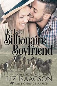 Her Last Billionaire Boyfriend: Christian Cowboy Romance (Last Chance Ranch Romance)