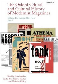 The Oxford Critical and Cultural History of Modernist Magazines: Volume III: Europe 1880 - 1940 (Oxford Critical Cultural History of Modernist Magazines)