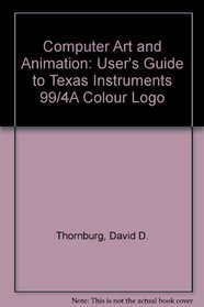 Computer Art and Animation: User's Guide to Texas Instruments 99/4A Colour Logo (Addison-Wesley microcomputer books popular series)
