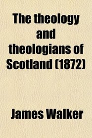 The theology and theologians of Scotland (1872)