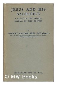 Jesus and His Sacrifice, a Study of the Passion-Sayings in the Gospels