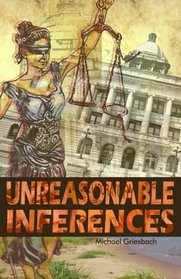 Unreasonable Inferences: The True Story of a Wrongful Conviction and its Astonishing Aftermath