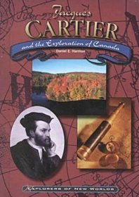 Jacques Cartier and the Exploration of Canada (Explorers of New Worlds)