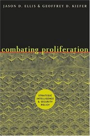 Combating Proliferation : Strategic Intelligence and Security Policy