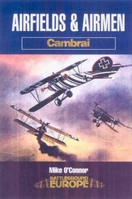 AIRFIELDS AND AIRMEN : CAMBRAI (Battleground Europe)