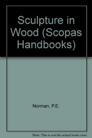 Sculpture in Wood (Scopas Handbooks)