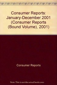 Consumer Reports: January-December 2001 (Consumer Reports (Bound Volume), 2001)