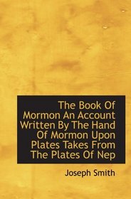 The Book Of Mormon An Account Written By The Hand Of Mormon Upon Plates Takes From The Plates Of Nep