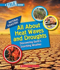 All About Heat Waves and Droughts (A True Book: Natural Disasters)