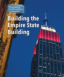 Building the Empire State Building (Engineering North America's Landmarks)