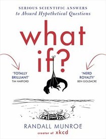 What If: Serious Scientific Answers to Absurd Hypothetical Questions