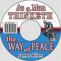 The Wisdom of James Allen: Including As a Man Thinketh and The Way of Peace