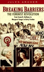 Breaking Barriers: The Feminist Revolution from Susan B. Anthony to Margaret Sanger to Betty Friedan (Epoch Biographies)