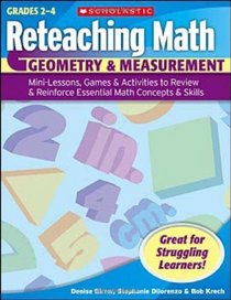 Reteaching Math: Geometry & Measurement: Mini-Lessons, Games, & Activities to Review & Reinforce Essential Math Concepts & Skills