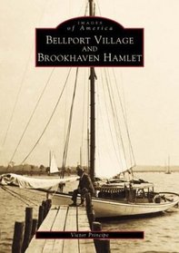 Bellport Village and Brookhaven Hamlet (Images of America: New York) (Images of America)